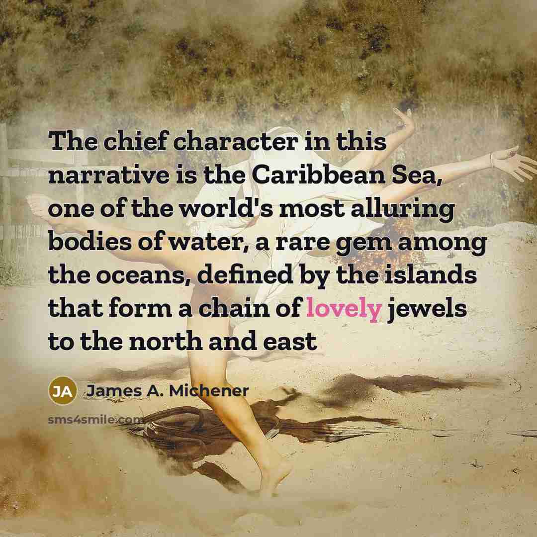 “The chief character in this narrative is the Caribbean Sea,…” quote by James A. Michener