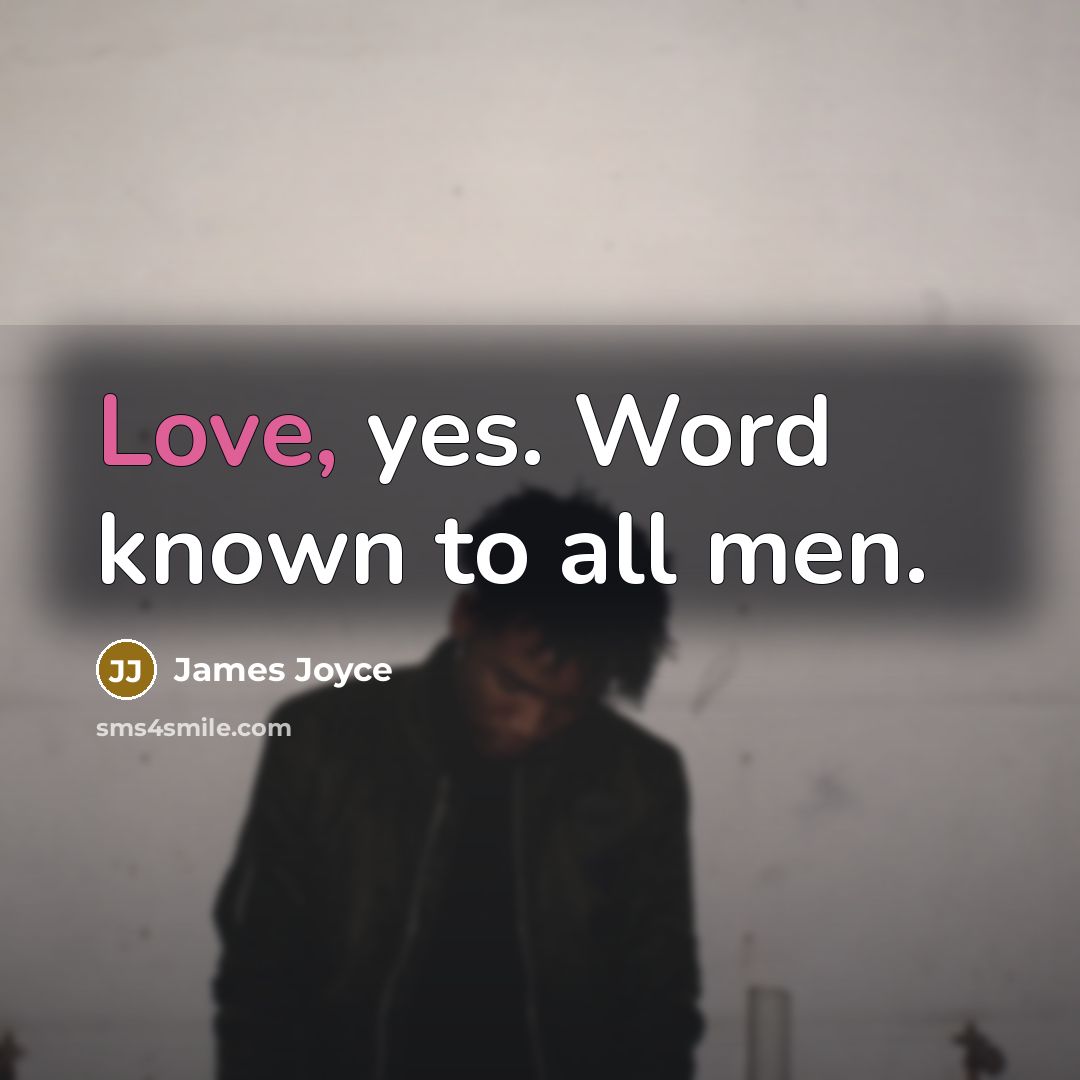 “Love, yes. Word known to all men.…” quote by James Joyce