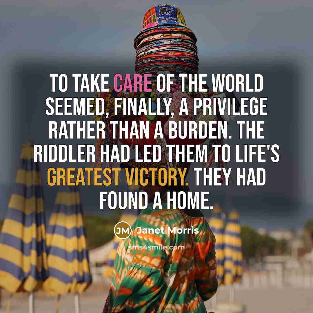 “To take care of the world seemed, finally, a privilege…” quote by Janet Morris