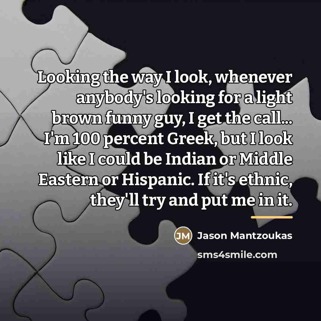 “Looking the way I look, whenever anybody's looking for a…” quote by Jason Mantzoukas