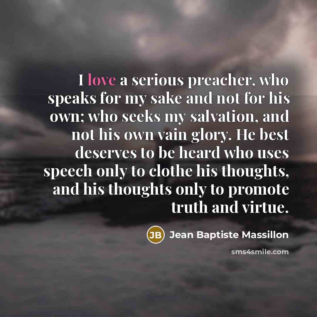 “I love a serious preacher, who speaks for my sake…” quote by Jean Baptiste Massillon