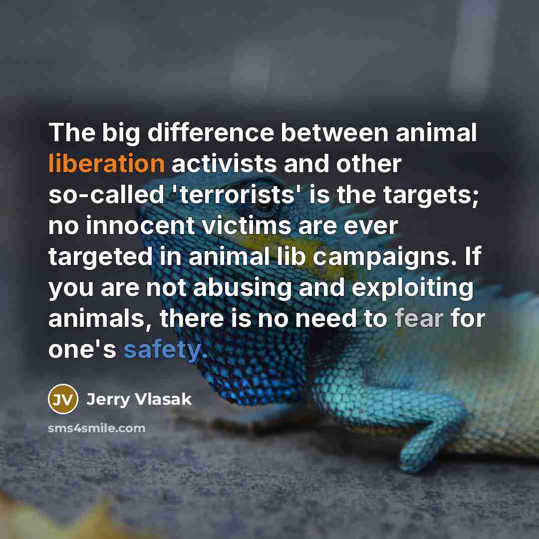 “The big difference between animal liberation activists and other so-called…” quote by Jerry Vlasak