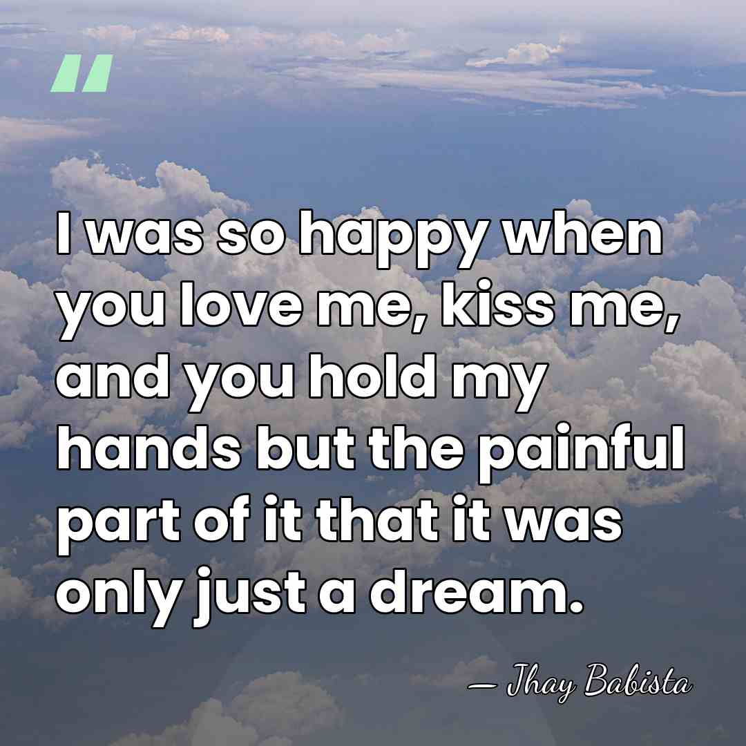 I was so happy when you love me, kiss me, and you&hellip; - Jhay Babista