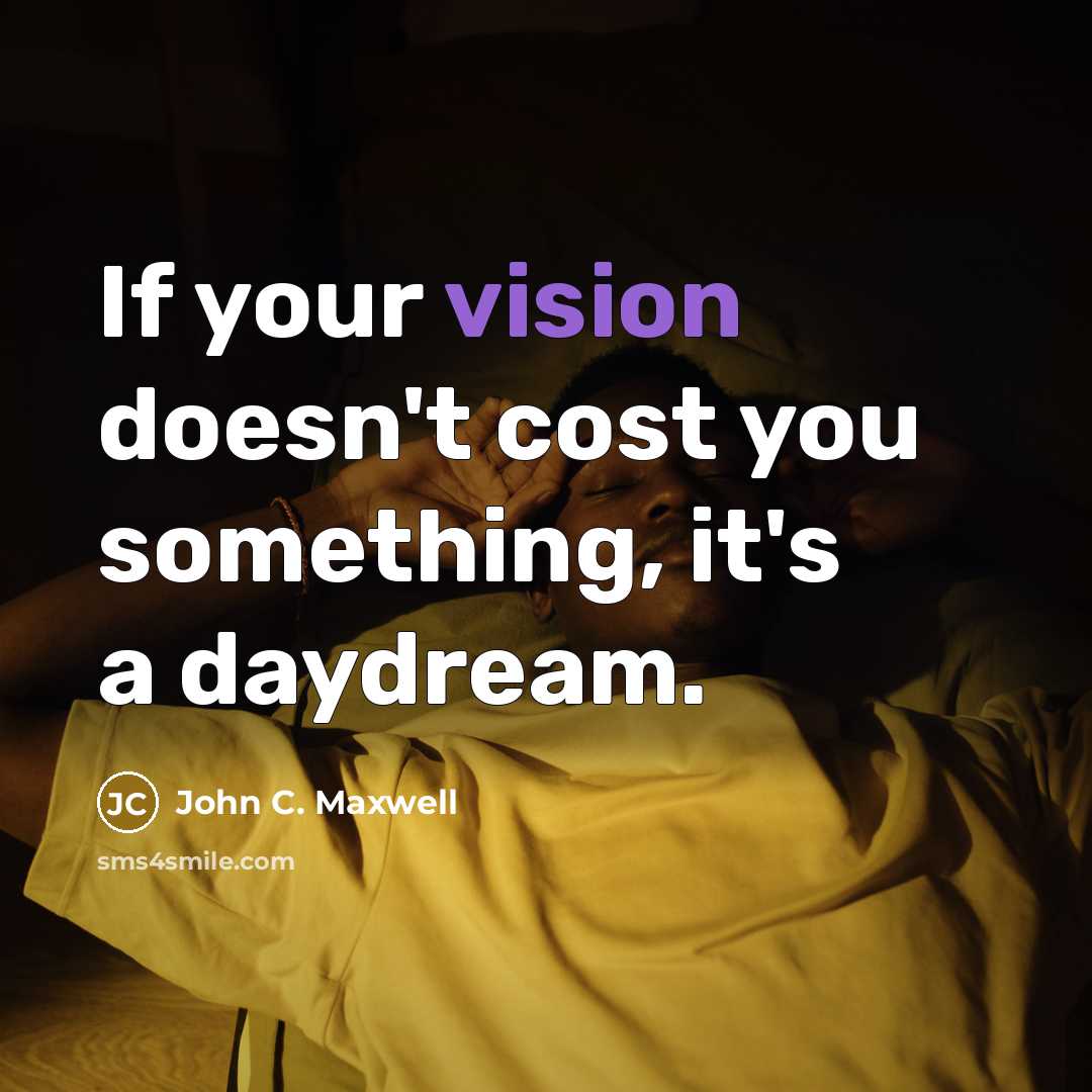 “If your vision doesn't cost you something, it's a daydream.…” quote by John C. Maxwell