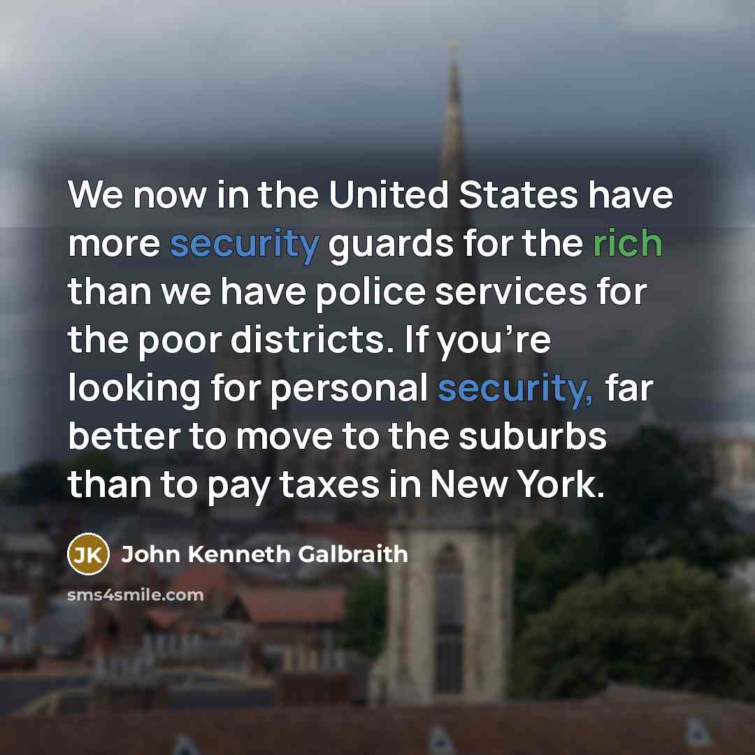 “We now in the United States have more security guards…” quote by John Kenneth Galbraith
