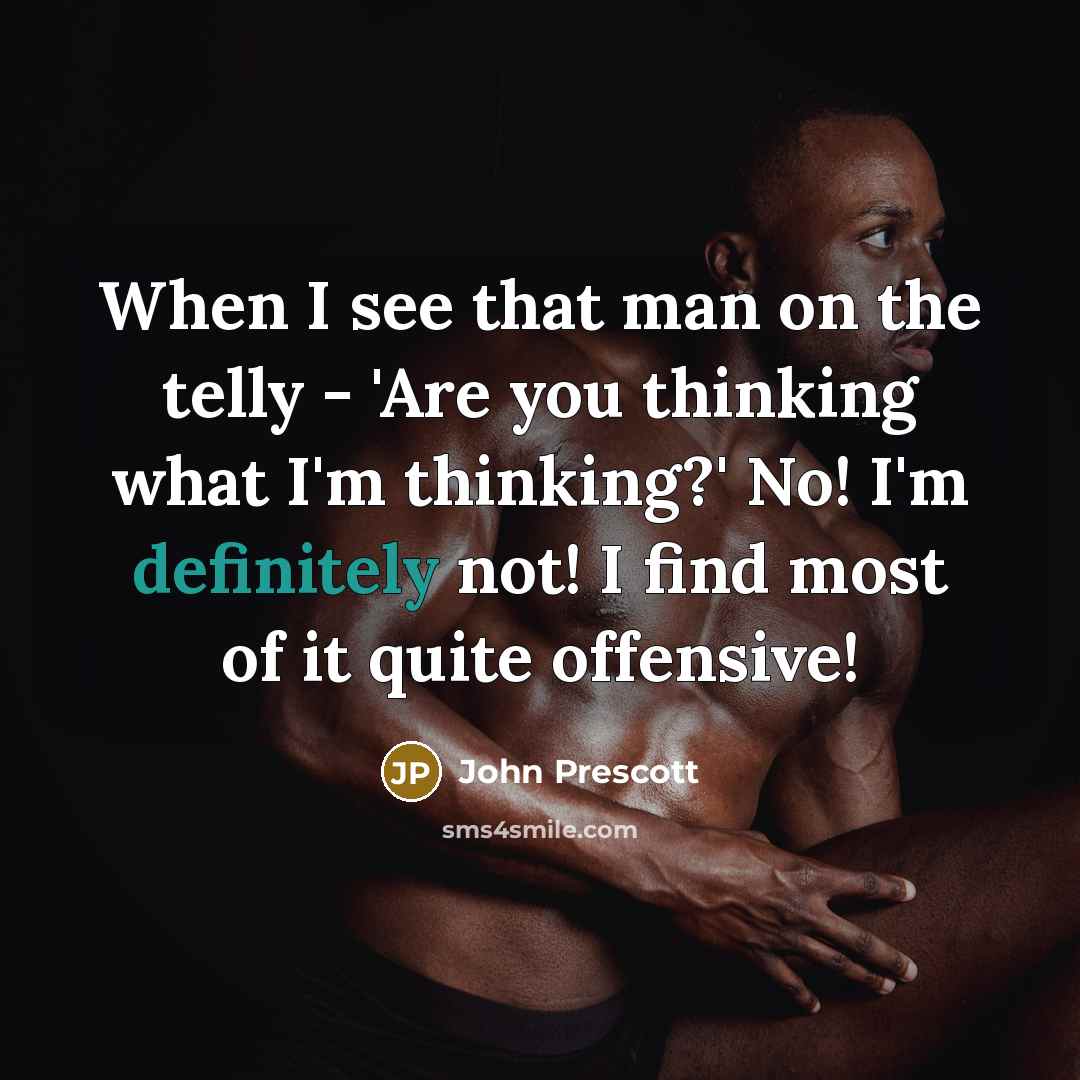 “When I see that man on the telly - 'Are…” quote by John Prescott