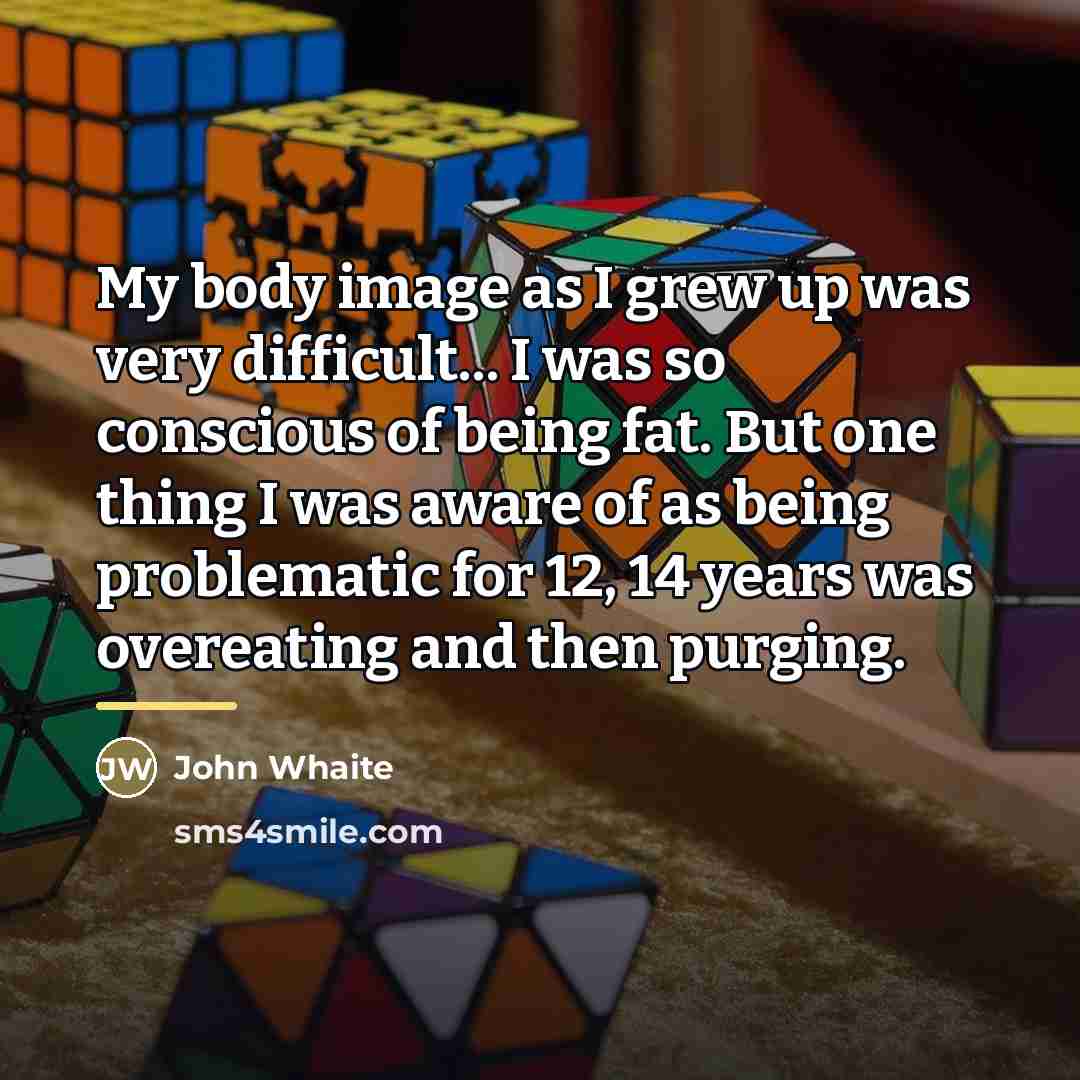 “My body image as I grew up was very difficult...…” quote by John Whaite