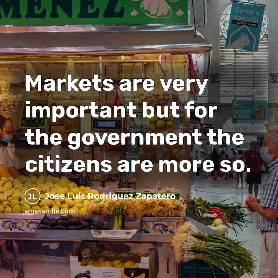 “Markets are very important but for the government the citizens…” quote by Jose Luis Rodriguez Zapatero