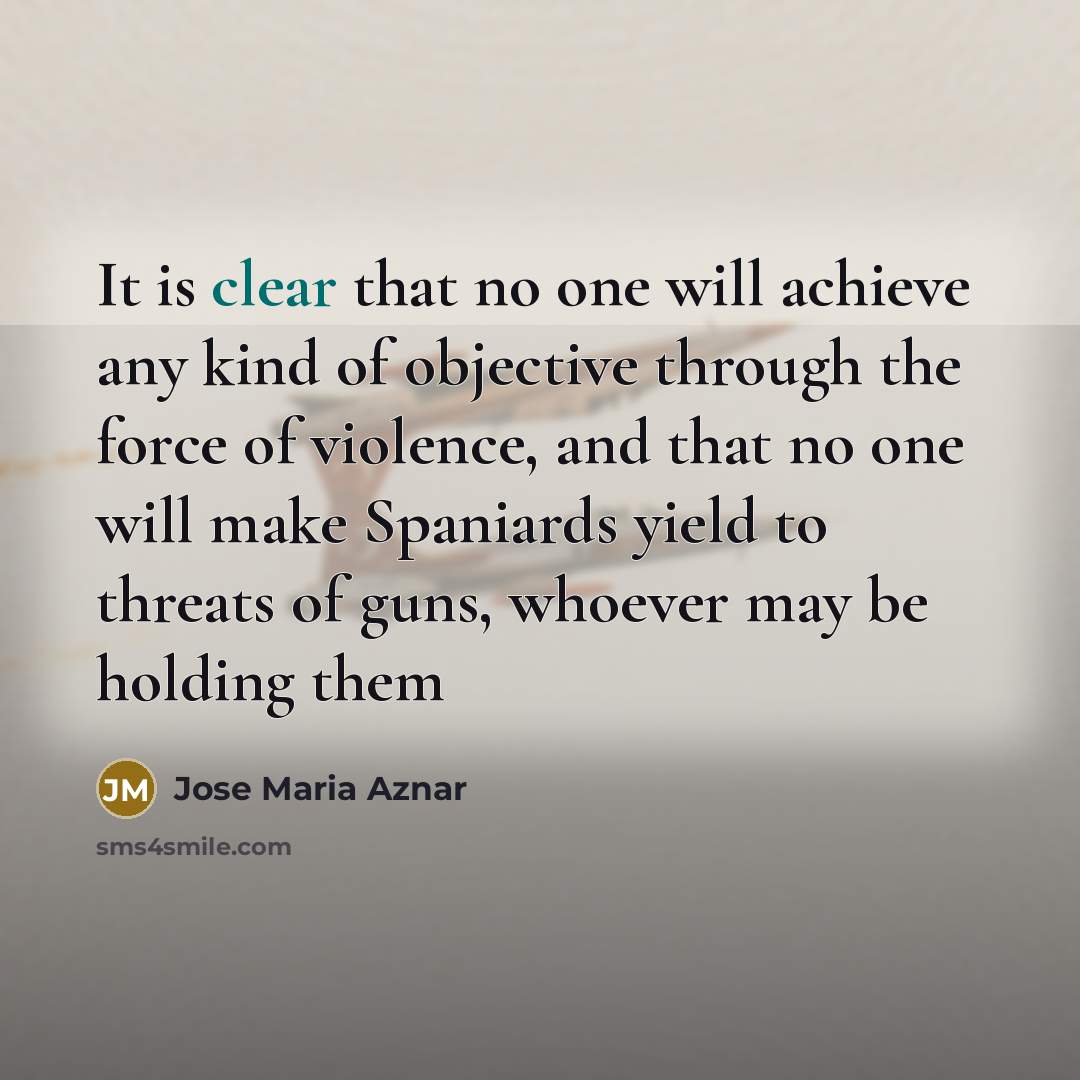 “It is clear that no one will achieve any kind…” quote by Jose Maria Aznar