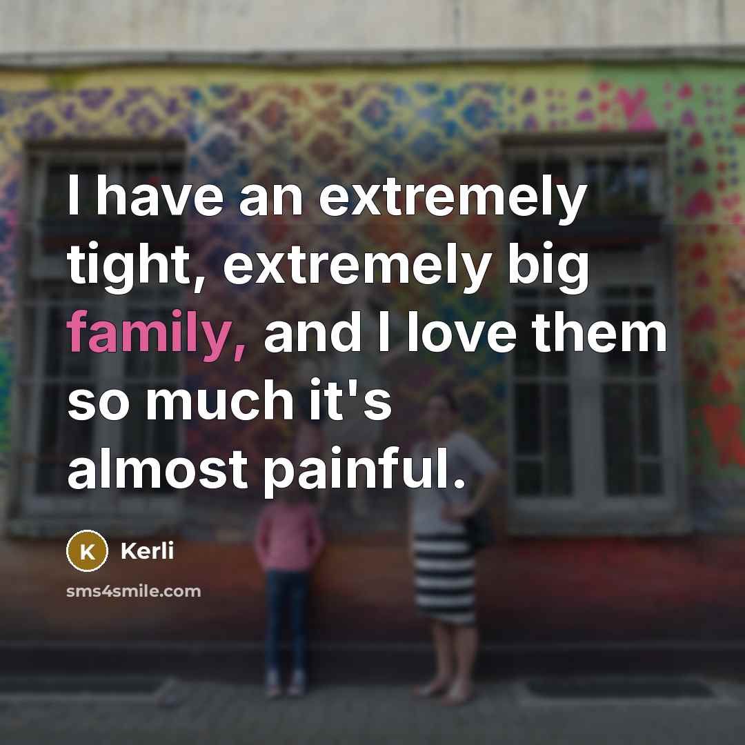 “I have an extremely tight, extremely big family, and I…” quote by Kerli