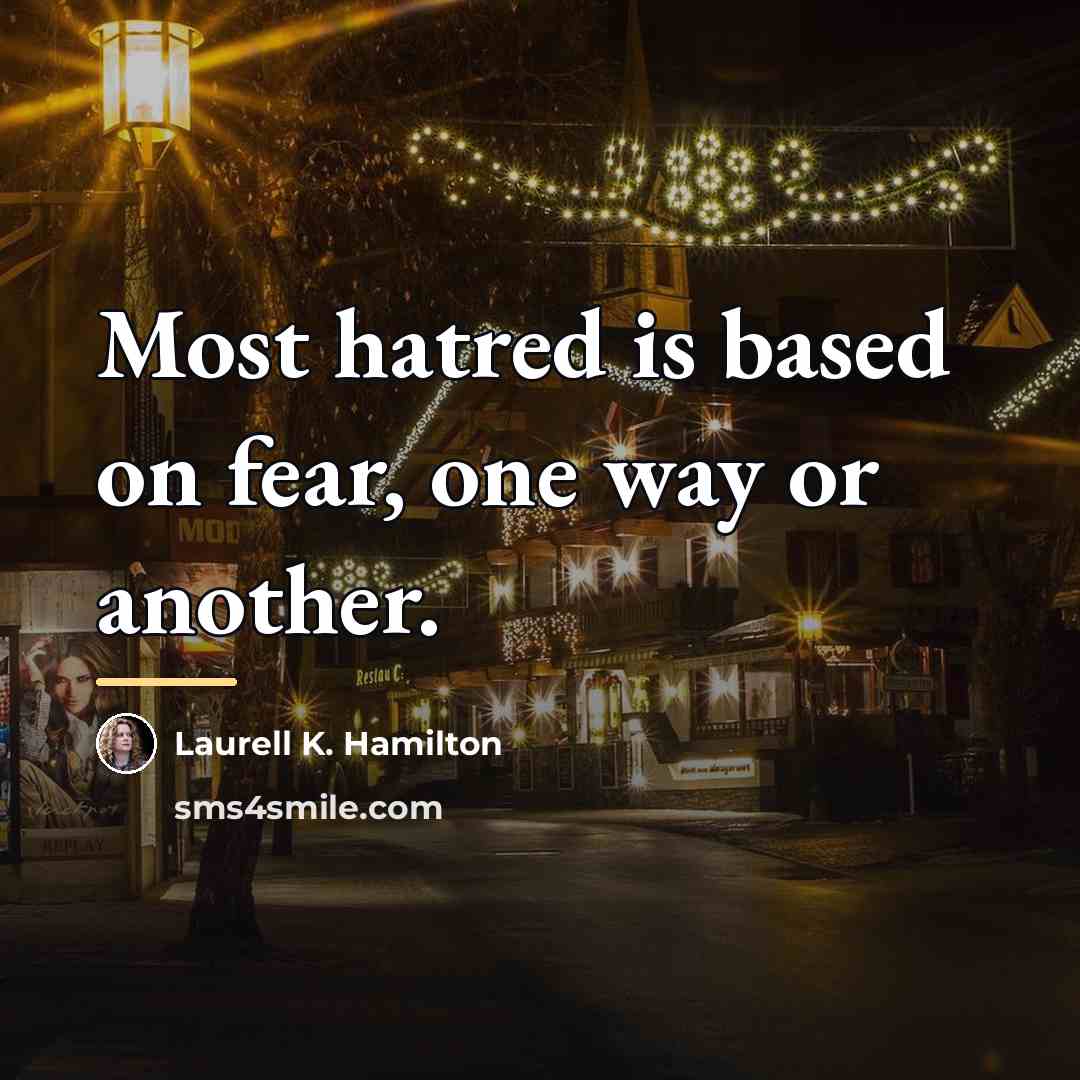 “Most hatred is based on fear, one way or another.…” quote by Laurell K. Hamilton