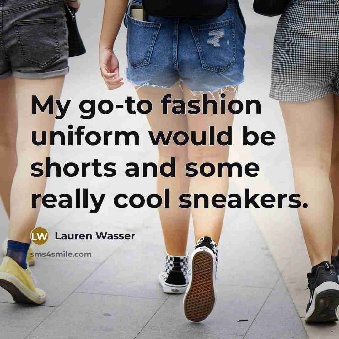 “My go-to fashion uniform would be shorts and some really…” quote by Lauren Wasser