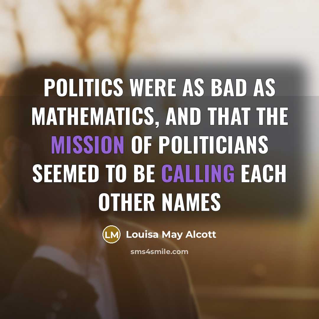 “politics were as bad as mathematics, and that the mission…” quote by Louisa May Alcott