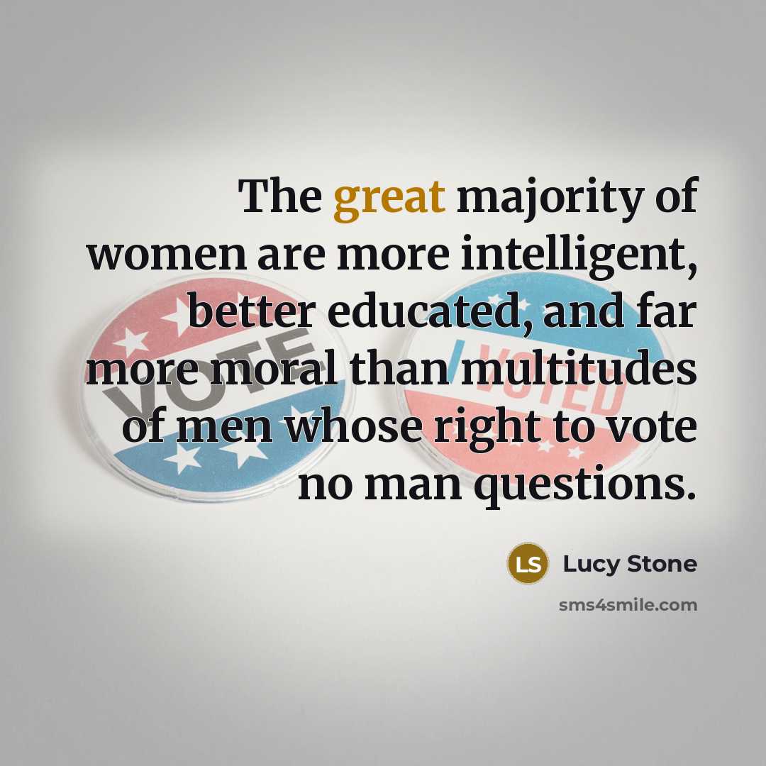 “The great majority of women are more intelligent, better educated,…” quote by Lucy Stone