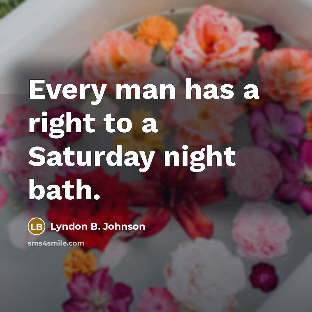 “Every man has a right to a Saturday night bath.…” quote by Lyndon B. Johnson