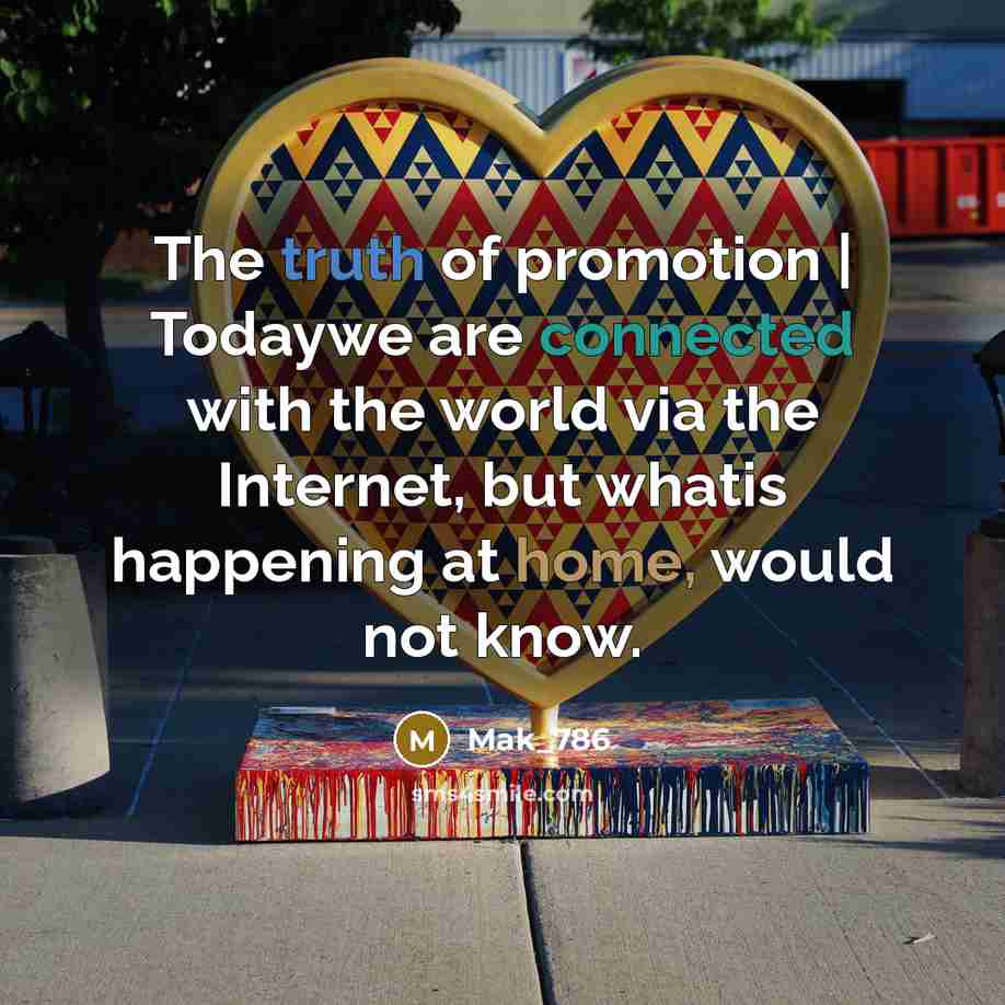 “The truth of promotion | Todaywe are connected with the…” quote by Mak_786