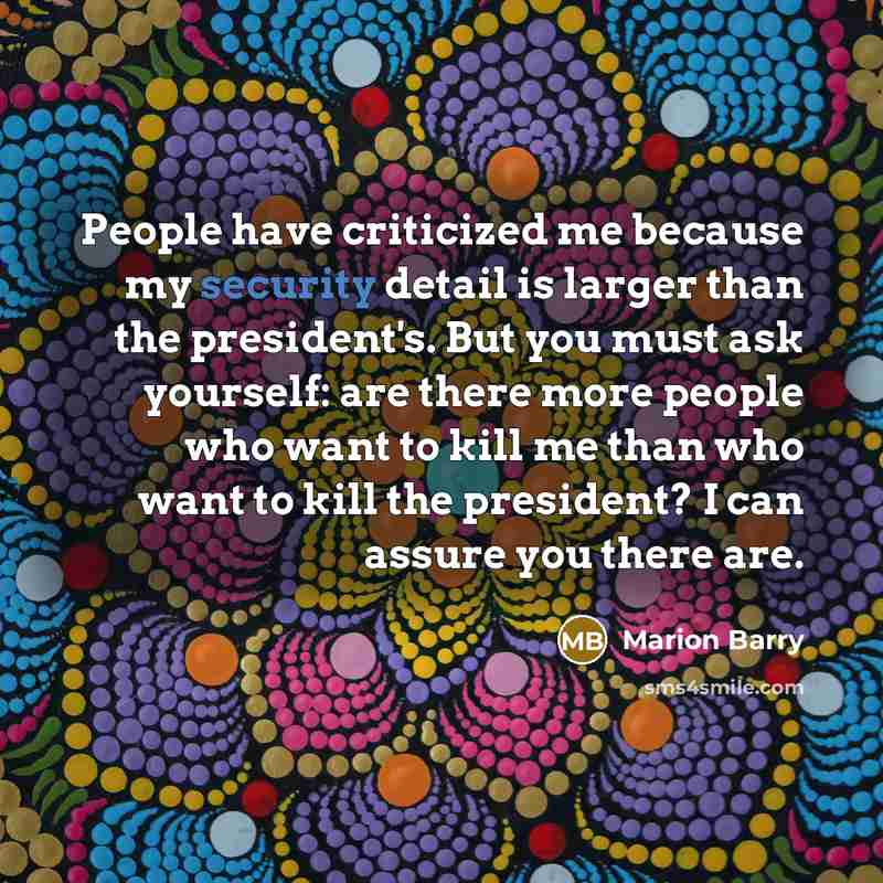 “People have criticized me because my security detail is larger…” quote by Marion Barry