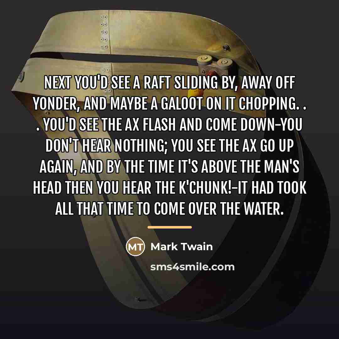 “Next you'd see a raft sliding by, away off yonder,…” quote by Mark Twain