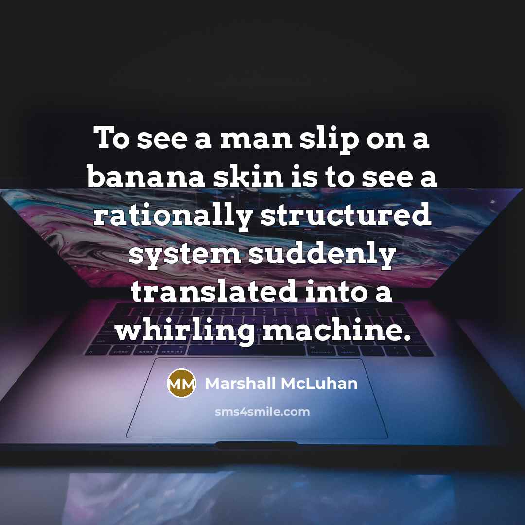 “To see a man slip on a banana skin is…” quote by Marshall McLuhan
