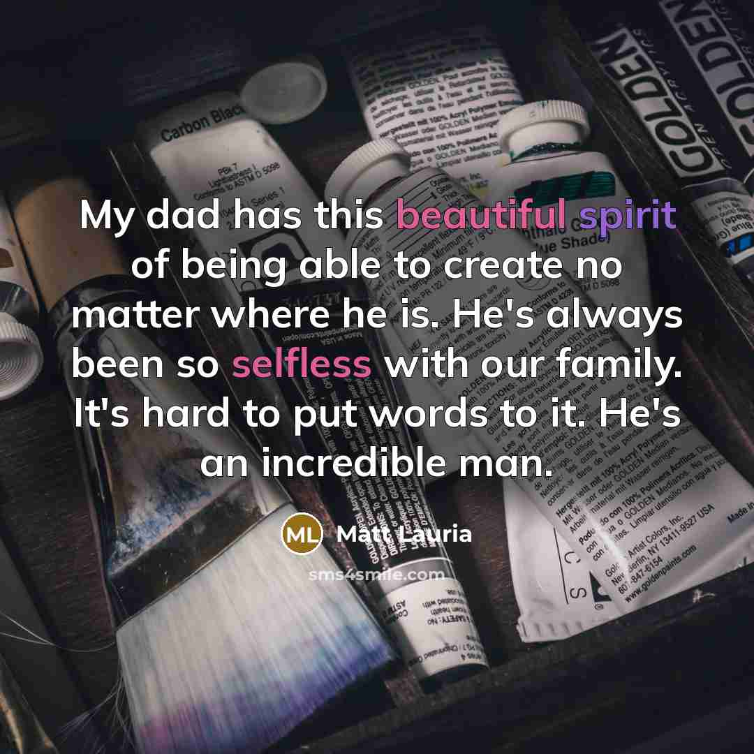 “My dad has this beautiful spirit of being able to…” quote by Matt Lauria