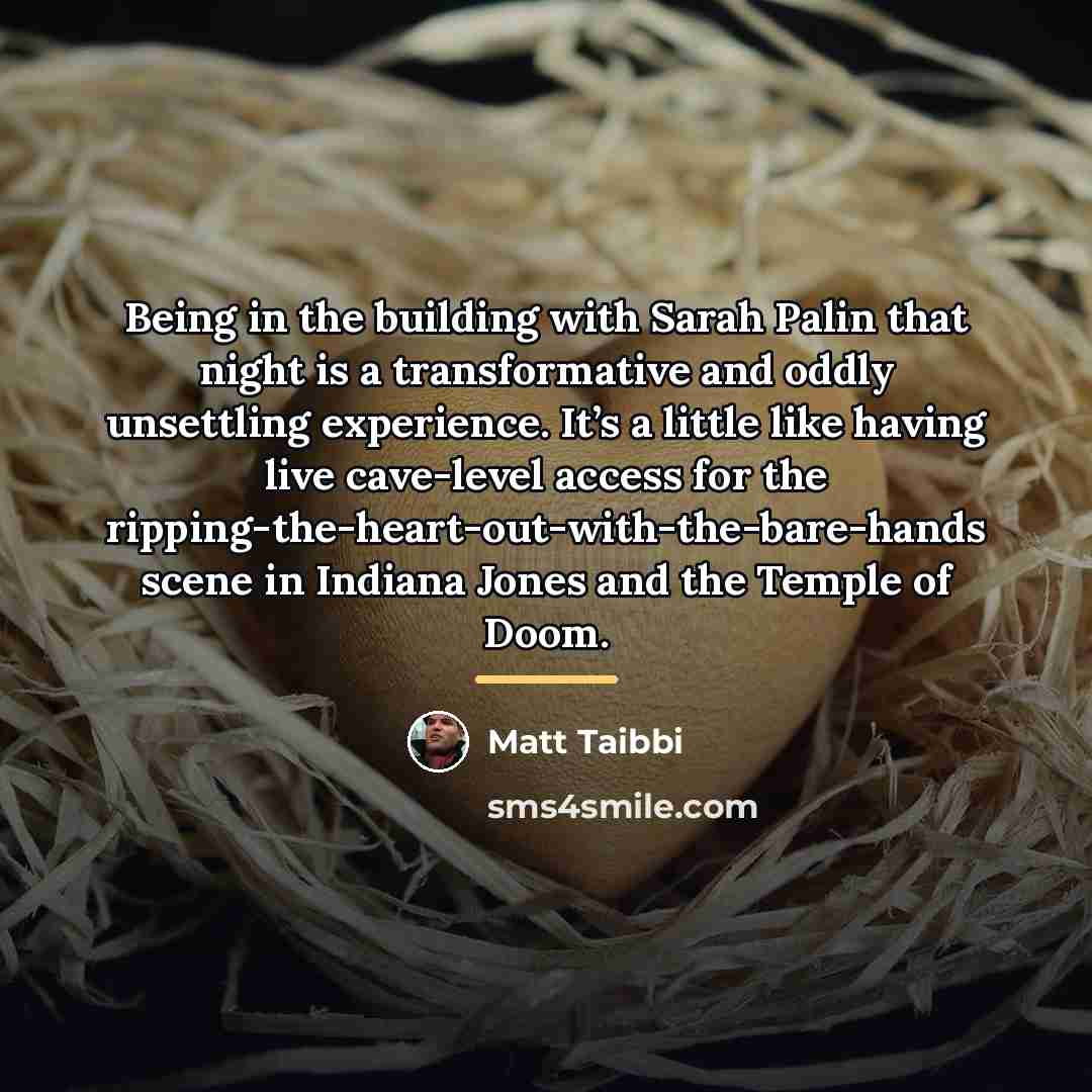 “Being in the building with Sarah Palin that night is…” quote by Matt Taibbi