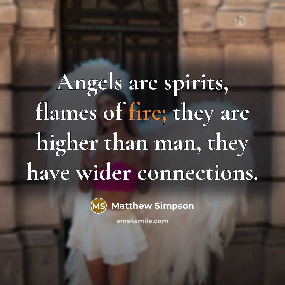 “Angels are spirits, flames of fire; they are higher than…” quote by Matthew Simpson