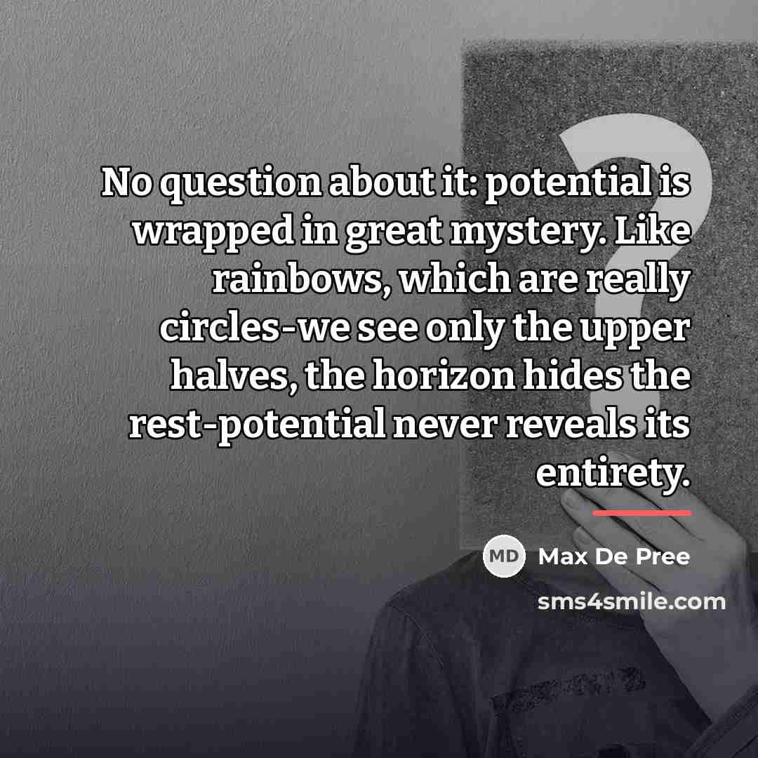 “No question about it: potential is wrapped in great mystery.…” quote by Max De Pree