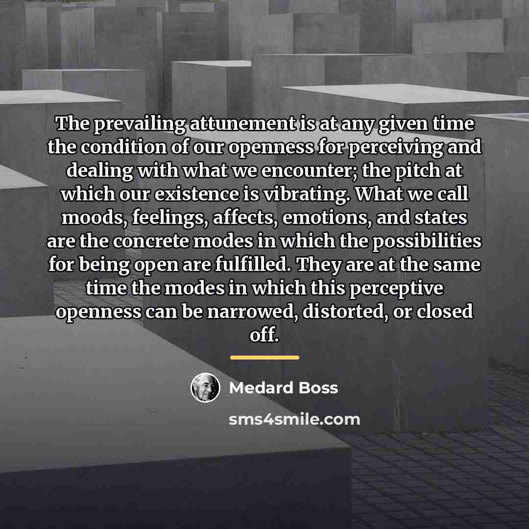 “The prevailing attunement is at any given time the condition…” quote by Medard Boss
