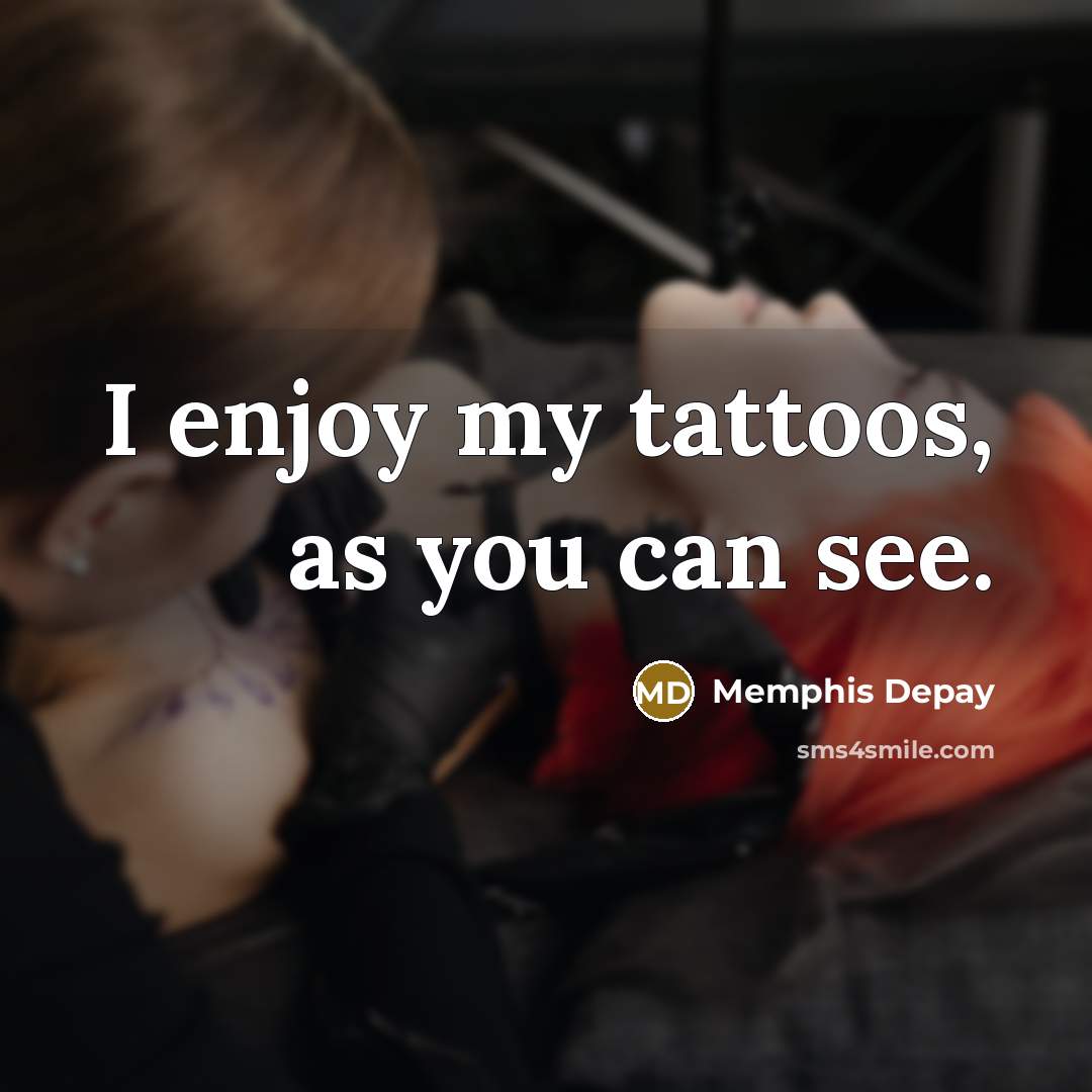 “I enjoy my tattoos, as you can see.…” quote by Memphis Depay