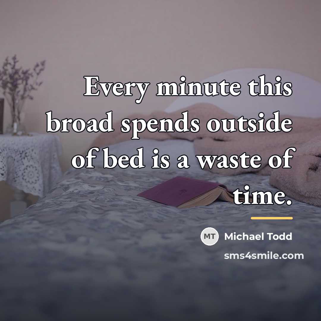 “Every minute this broad spends outside of bed is a…” quote by Michael Todd