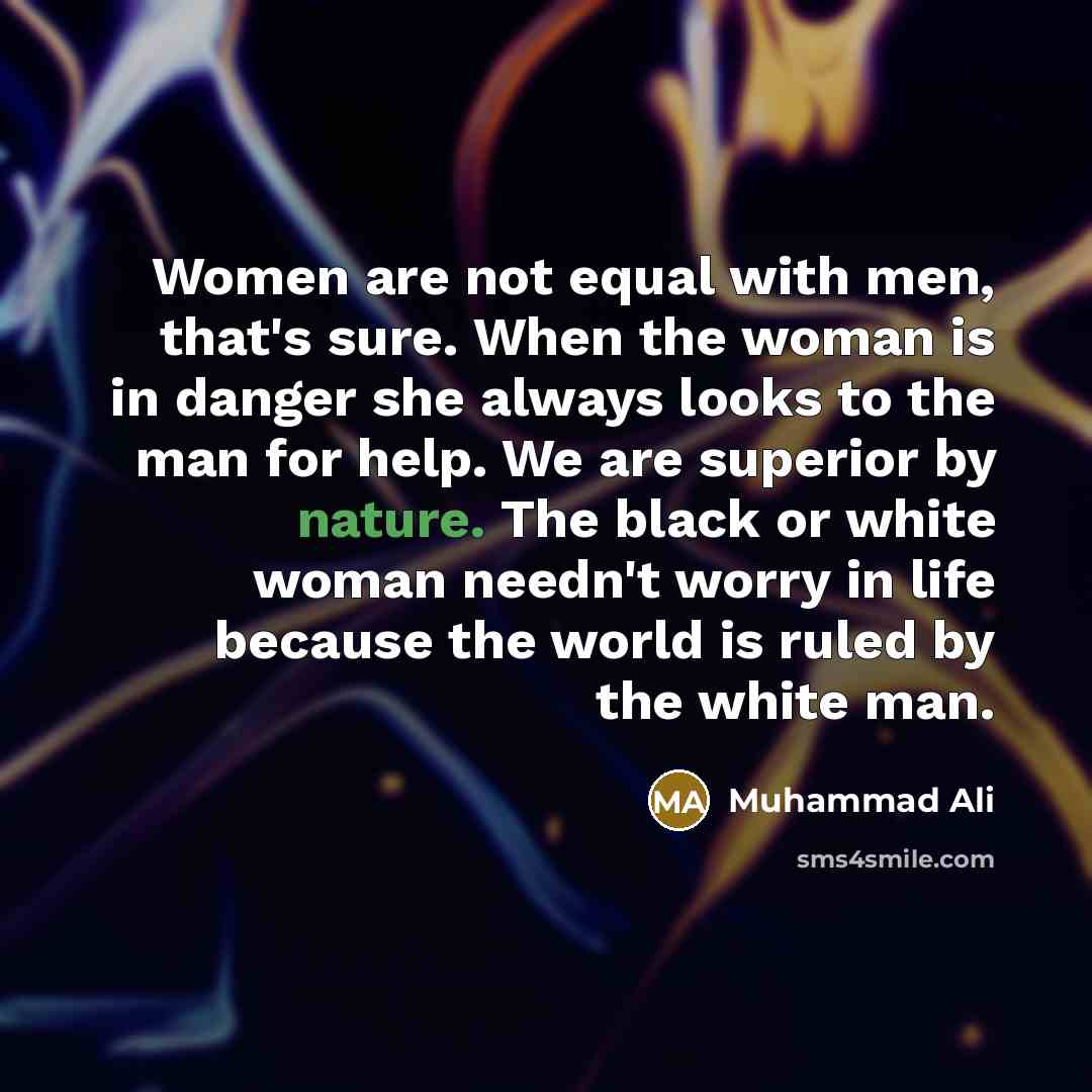 “Women are not equal with men, that's sure. When the…” quote by Muhammad Ali