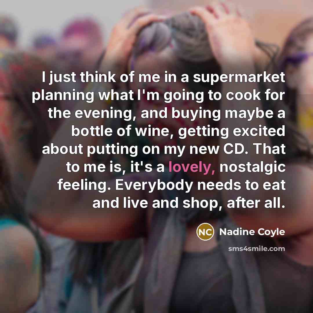 “I just think of me in a supermarket planning what…” quote by Nadine Coyle
