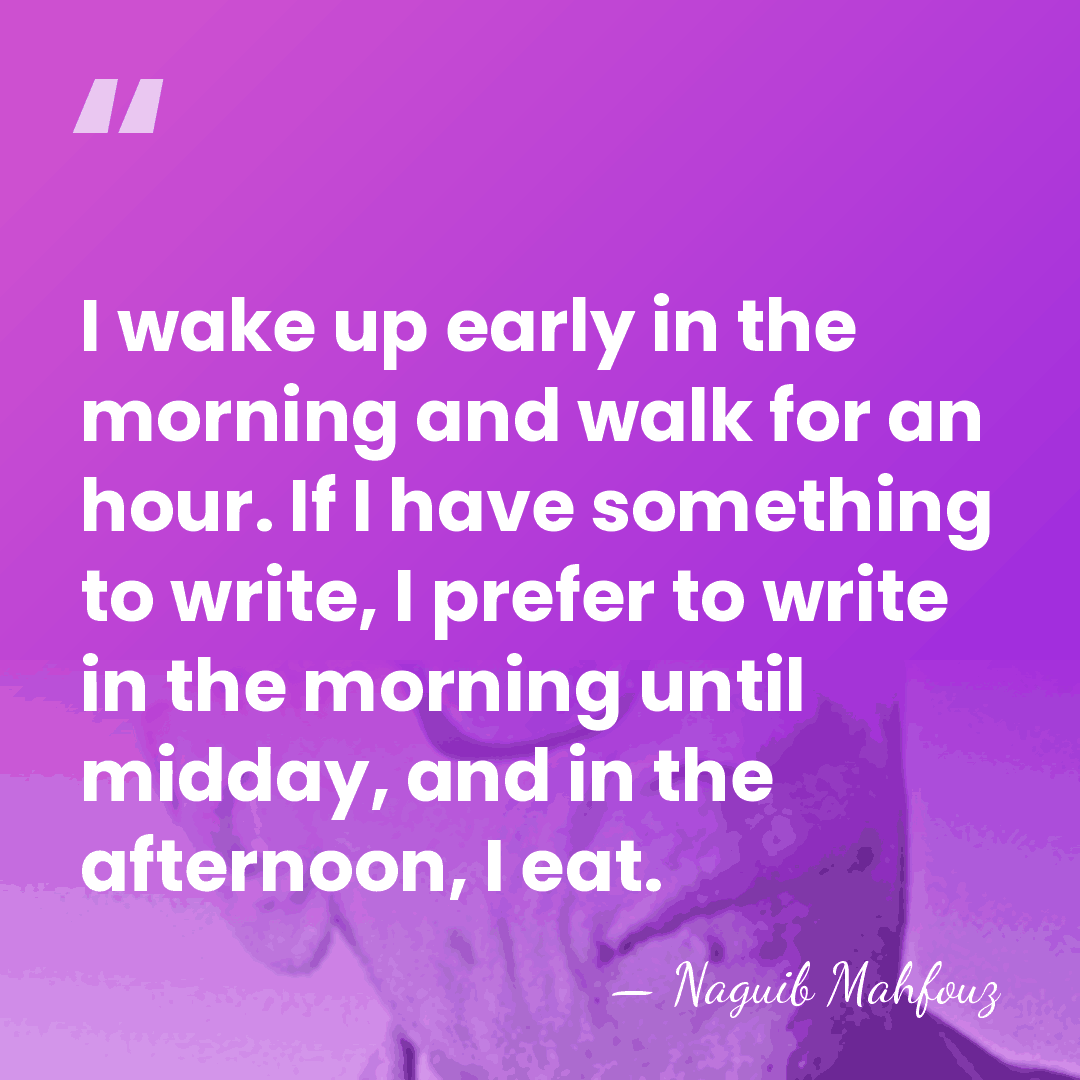 I wake up early in the morning and walk for an hour.&hellip; - Naguib Mahfouz