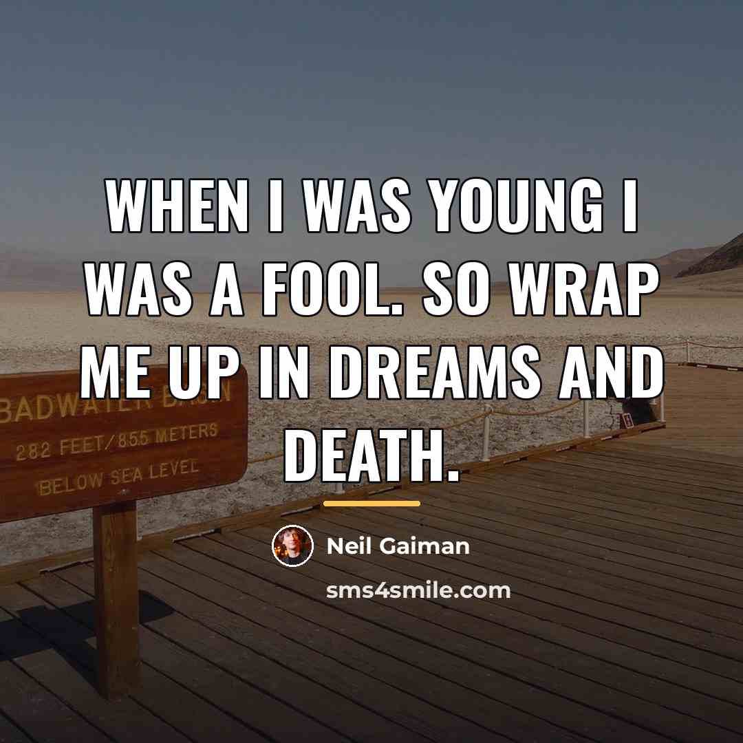 “When I was young I was a fool. So wrap…” quote by Neil Gaiman