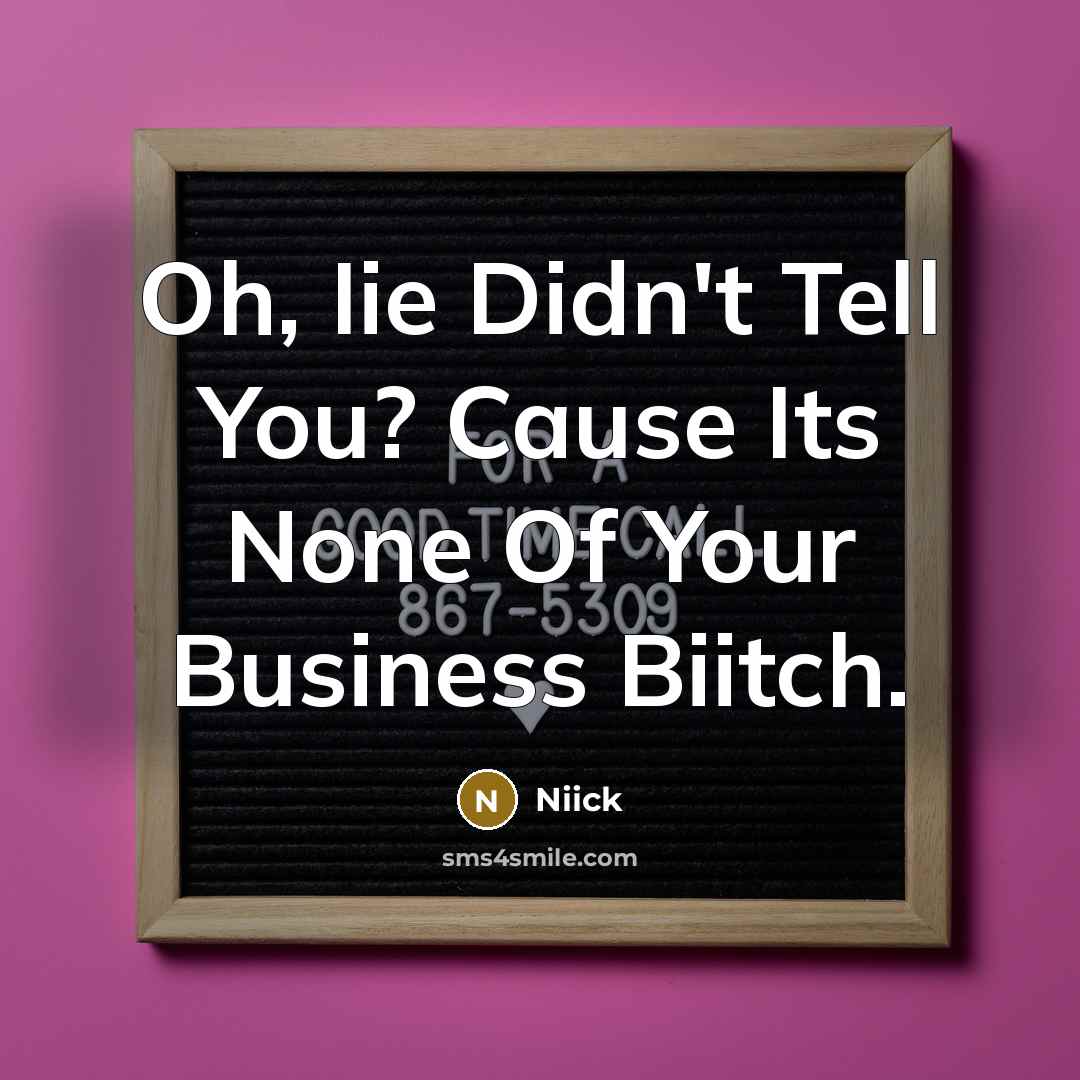 “Oh, Iie Didn't Tell You? Cause Its None Of Your…” quote by Niick