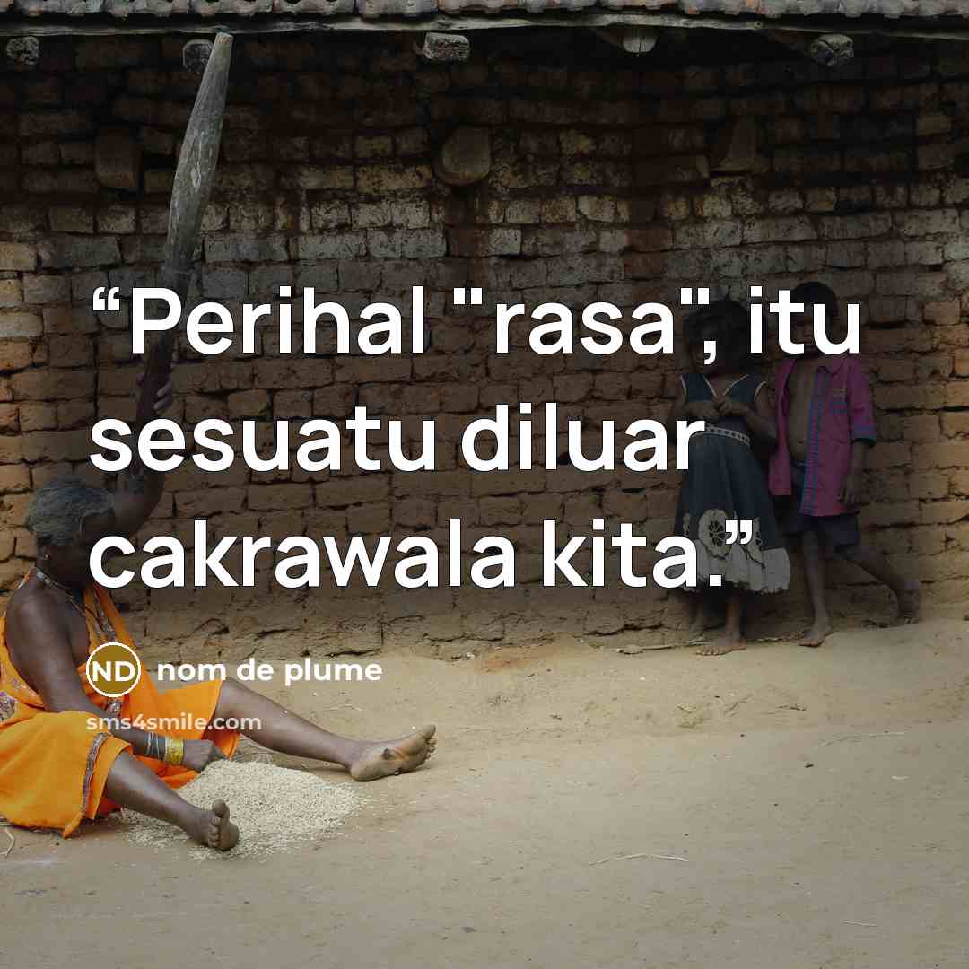 “Perihal "rasa", itu sesuatu diluar cakrawala kita.” quote by nom de plume