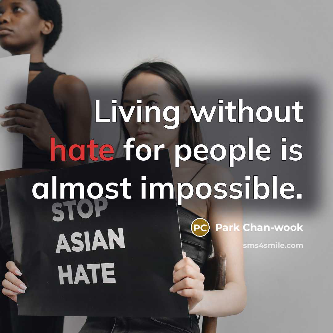 “Living without hate for people is almost impossible.…” quote by Park Chan-wook