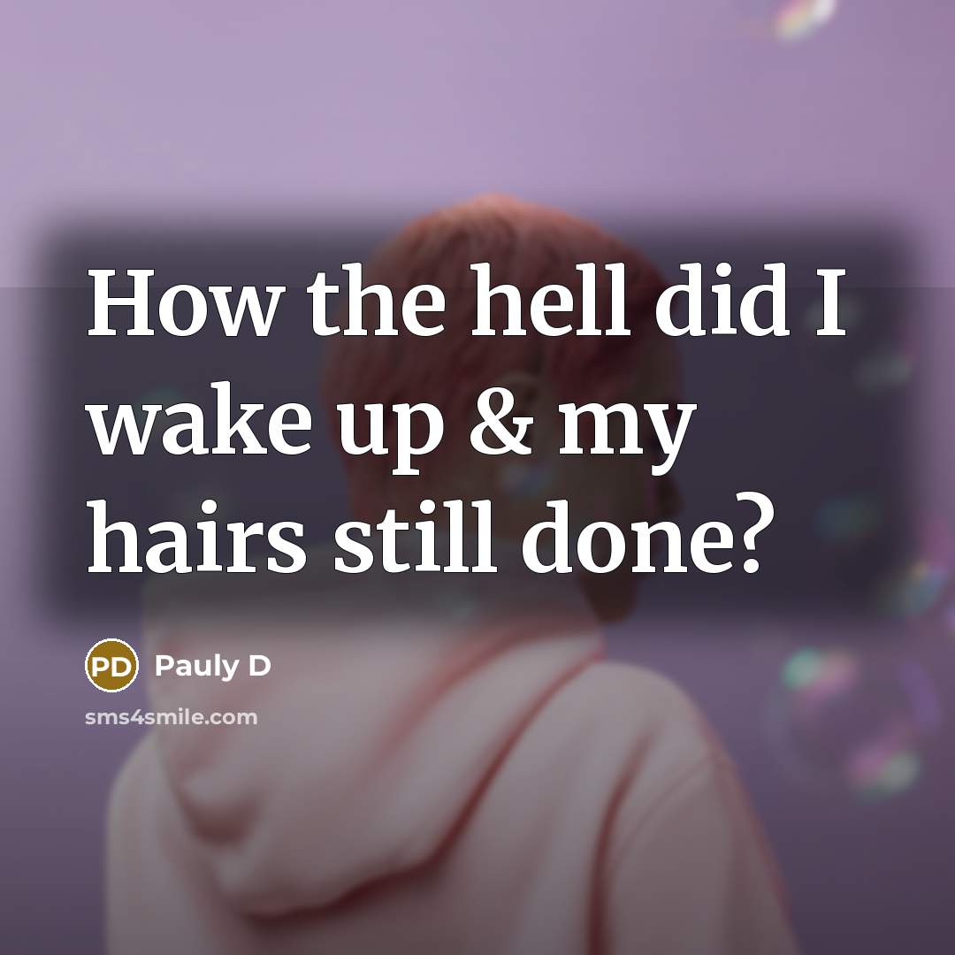 “How the hell did I wake up & my hairs…” quote by Pauly D