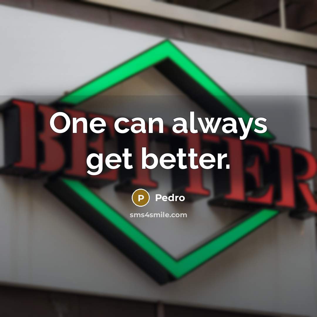 “One can always get better.…” quote by Pedro