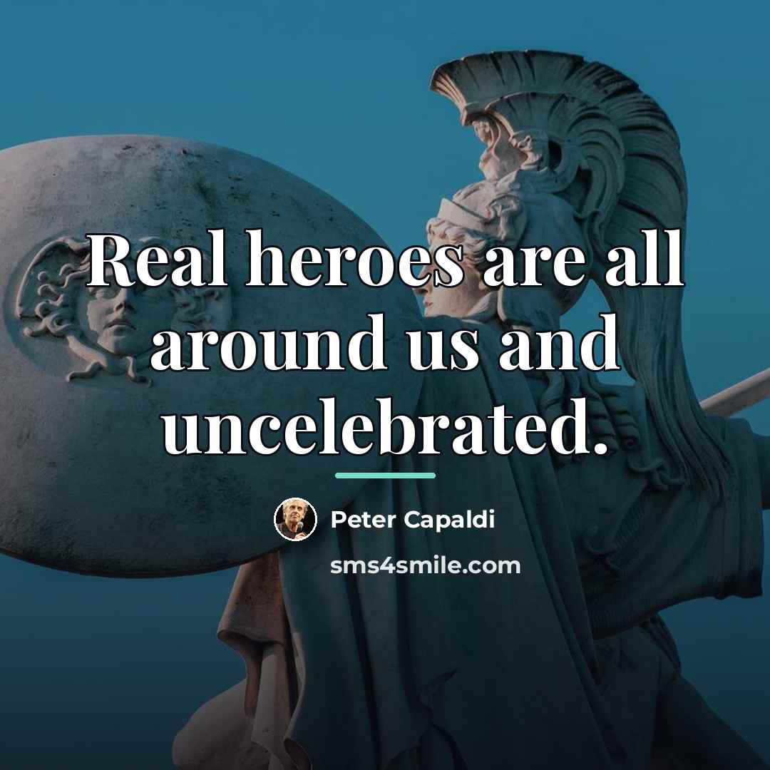 “Real heroes are all around us and uncelebrated.…” quote by Peter Capaldi