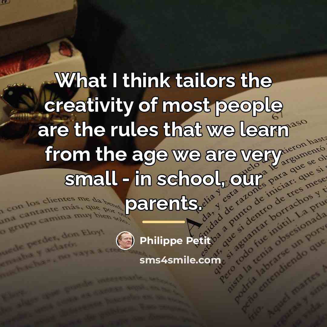 “What I think tailors the creativity of most people are…” quote by Philippe Petit