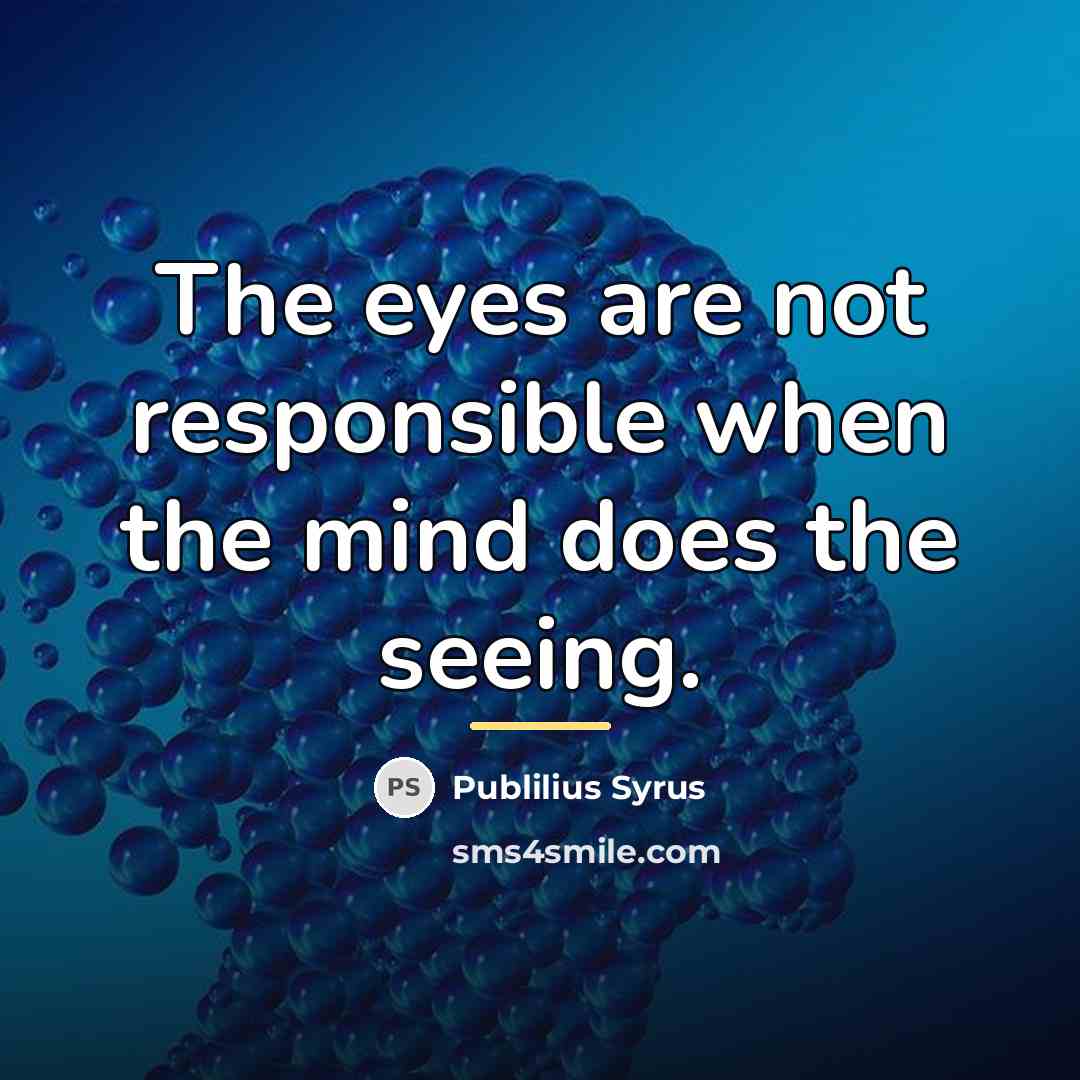 “The eyes are not responsible when the mind does the…” quote by Publilius Syrus