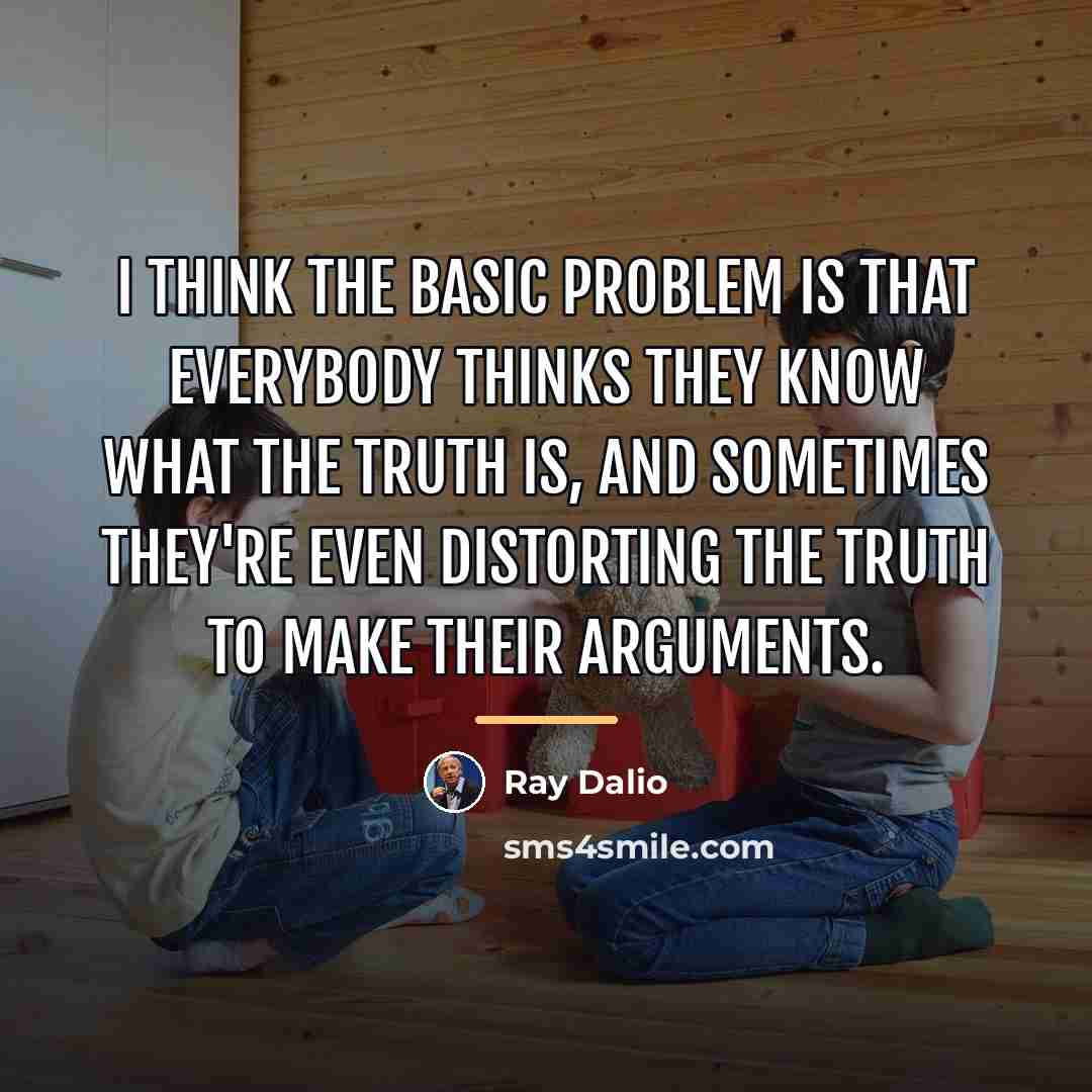 “I think the basic problem is that everybody thinks they…” quote by Ray Dalio