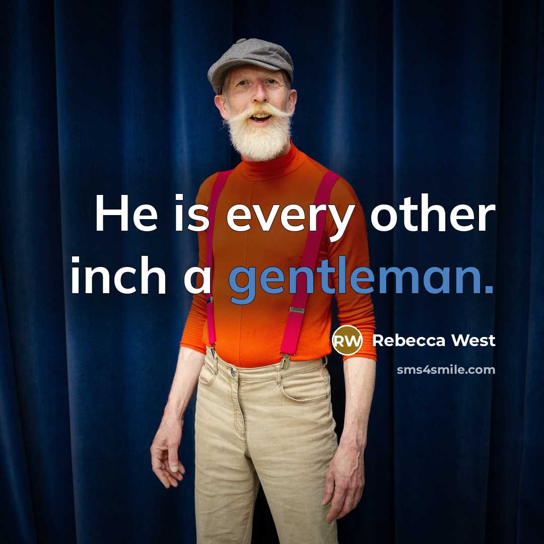 “He is every other inch a gentleman.…” quote by Rebecca West