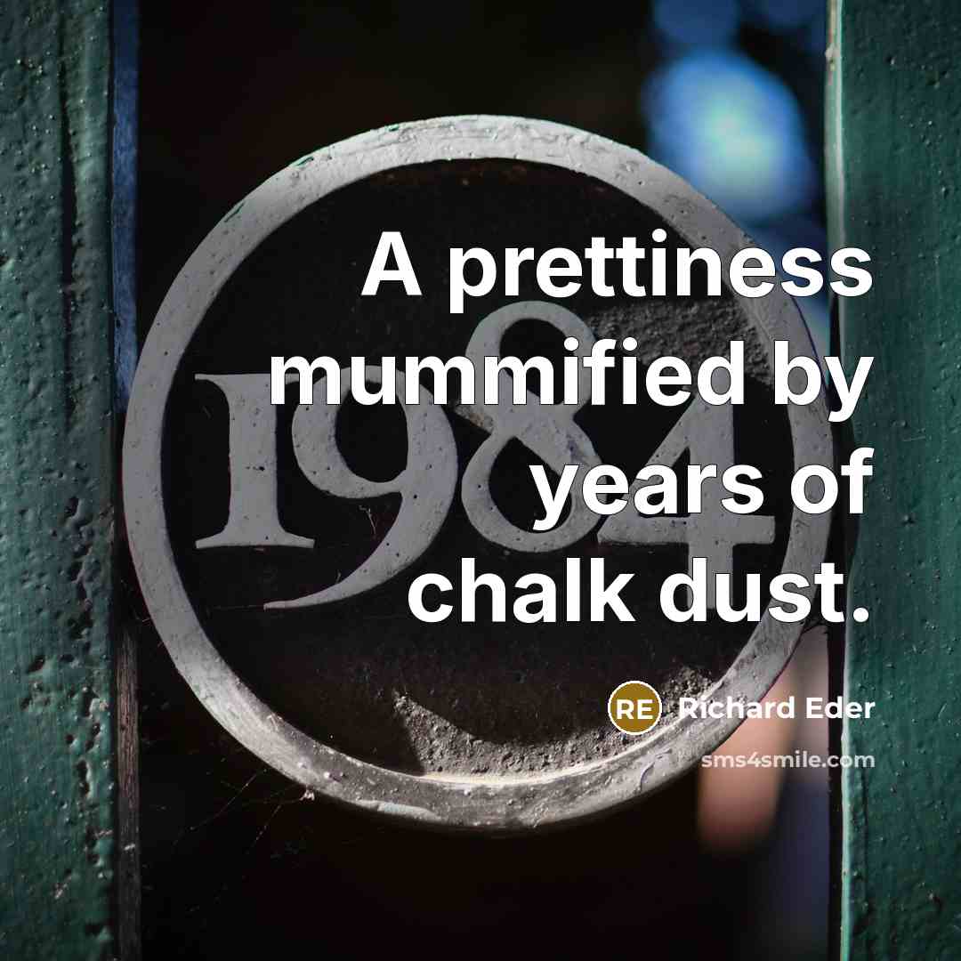 “A prettiness mummified by years of chalk dust.…” quote by Richard Eder