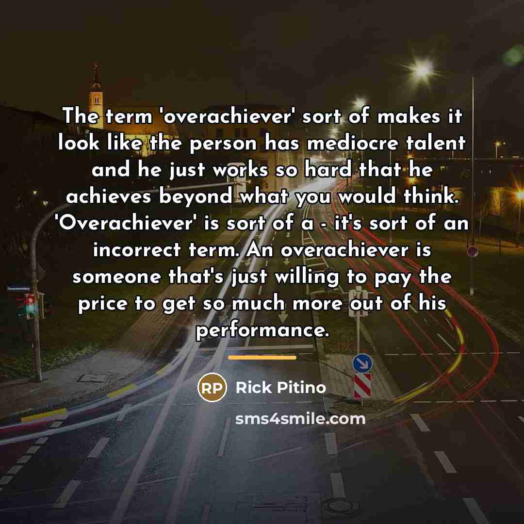 “The term 'overachiever' sort of makes it look like the…” quote by Rick Pitino