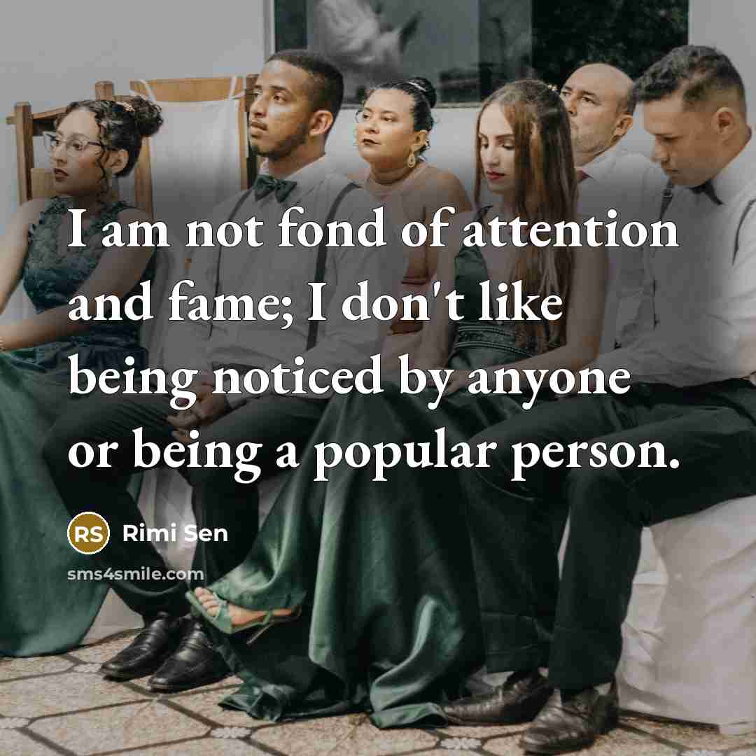 “I am not fond of attention and fame; I don't…” quote by Rimi Sen