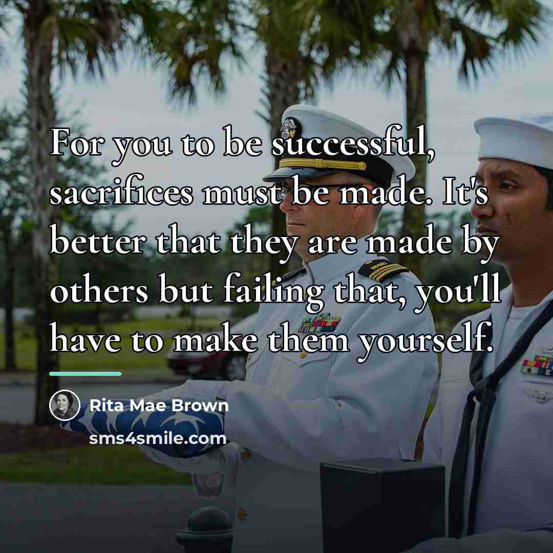 “For you to be successful, sacrifices must be made. It's…” quote by Rita Mae Brown