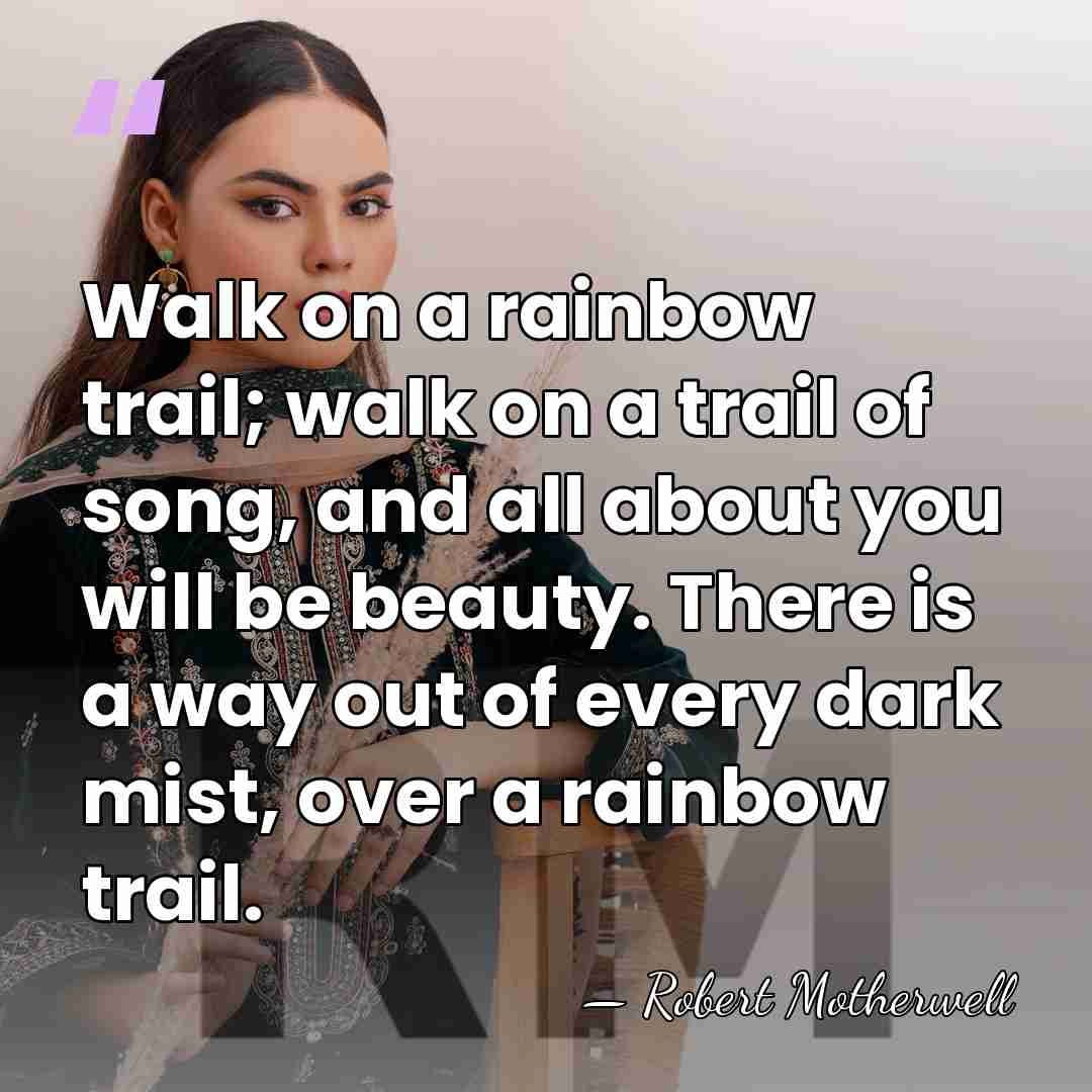 Walk on a rainbow trail; walk on a trail of song, and&hellip; - Robert Motherwell