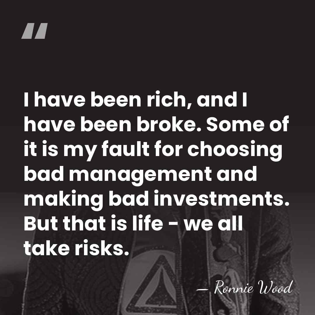 I have been rich, and I have been broke. Some of it&hellip; - Ronnie Wood